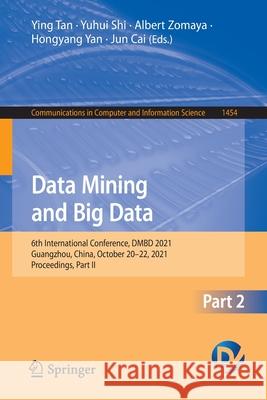 Data Mining and Big Data: 6th International Conference, Dmbd 2021, Guangzhou, China, October 20-22, 2021, Proceedings, Part II Tan, Ying 9789811675010