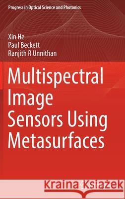 Multispectral Image Sensors Using Metasurfaces Xin He, Paul Beckett, Ranjith R Unnithan 9789811675140 Springer Singapore