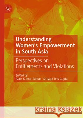 Understanding Women's Empowerment in South Asia: Perspectives on Entitlements and Violations  9789811675379 Springer Verlag, Singapore