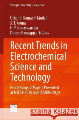 Recent Trends in Electrochemical Science and Technology: Proceedings of Papers Presented at Nsest-2020 and Ecsirm-2020 Mudali, U. Kamachi 9789811675539