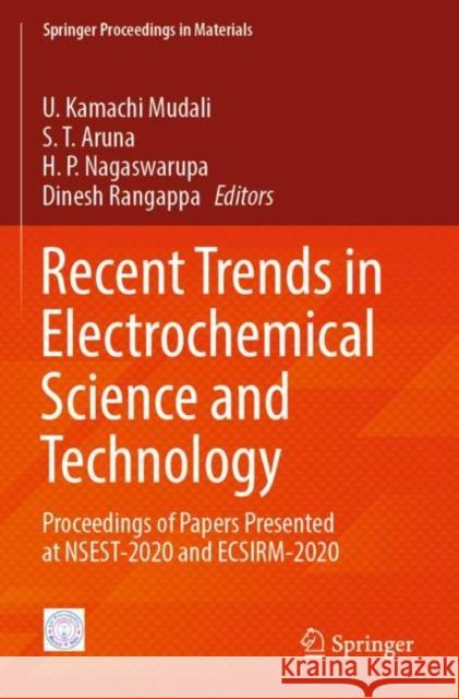 Recent Trends in Electrochemical Science and Technology: Proceedings of Papers Presented at Nsest-2020 and Ecsirm-2020 U. Kamachi Mudali S. T. Aruna H. P. Nagaswarupa 9789811675560