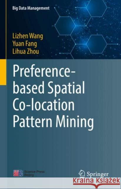 Preference-Based Spatial Co-Location Pattern Mining Wang, Lizhen 9789811675652 Springer