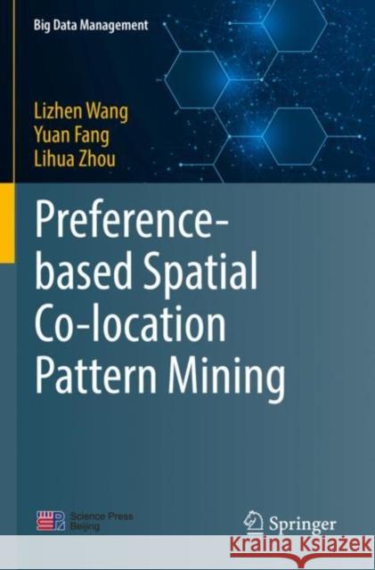 Preference-based Spatial Co-location Pattern Mining Lizhen Wang Yuan Fang Lihua Zhou 9789811675683