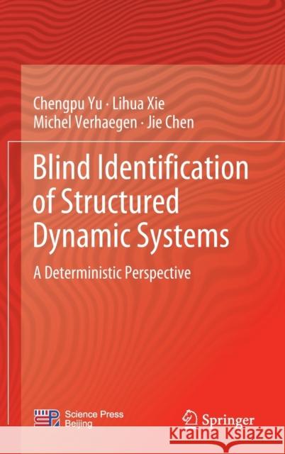 Blind Identification of Structured Dynamic Systems: A Deterministic Perspective Yu, Chengpu 9789811675737