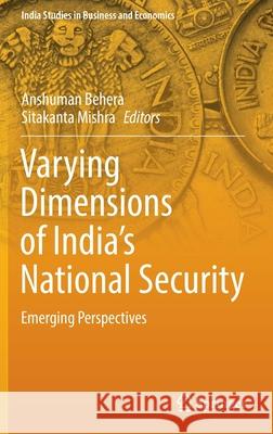 Varying Dimensions of India's National Security: Emerging Perspectives Behera, Anshuman 9789811675928