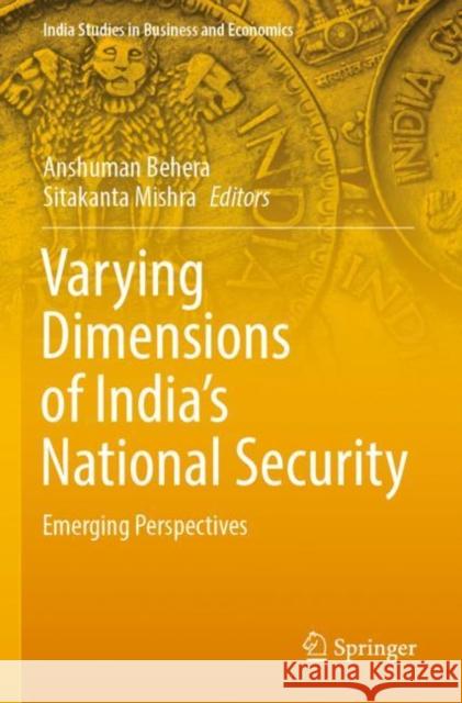 Varying Dimensions of India’s National Security: Emerging Perspectives Anshuman Behera Sitakanta Mishra 9789811675959 Springer