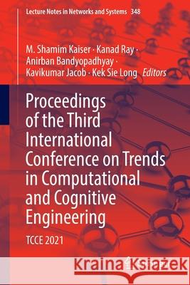 Proceedings of the Third International Conference on Trends in Computational and Cognitive Engineering: Tcce 2021 Kaiser, M. Shamim 9789811675966