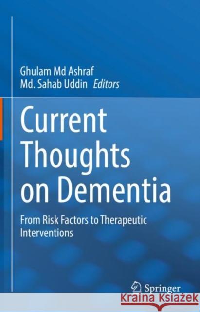 Current Thoughts on Dementia: From Risk Factors to Therapeutic Interventions Ashraf, Ghulam MD 9789811676055 Springer Nature Singapore