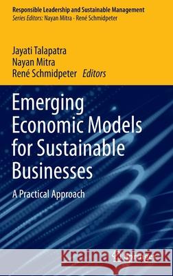 Emerging Economic Models for Sustainable Businesses: A Practical Approach Talapatra, Jayati 9789811676130 Springer Singapore