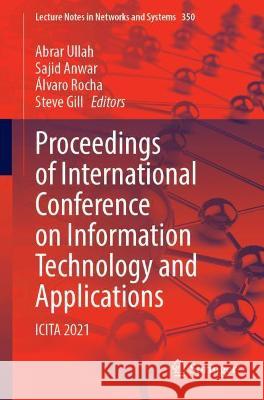 Proceedings of International Conference on Information Technology and Applications: Icita 2021 Ullah, Abrar 9789811676178