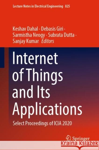 Internet of Things and Its Applications: Select Proceedings of Icia 2020 Dahal, Keshav 9789811676369