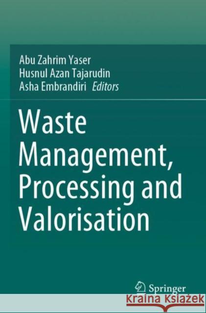 Waste Management, Processing and Valorisation Abu Zahrim Yaser Husnul Azan Tajarudin Asha Embrandiri 9789811676550 Springer