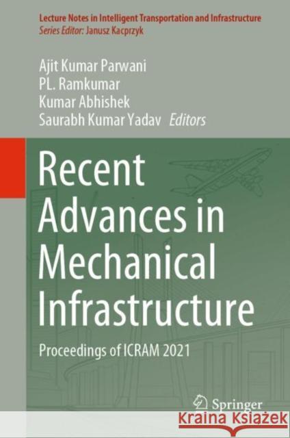 Recent Advances in Mechanical Infrastructure: Proceedings of Icram 2021 Parwani, Ajit Kumar 9789811676598 Springer Singapore