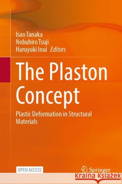 The Plaston Concept: Plastic Deformation in Structural Materials Isao Tanaka Nobuhiro Tsuji Haruyuki Inui 9789811677144
