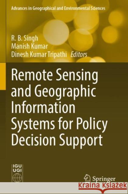 Remote Sensing and Geographic Information Systems for Policy Decision Support R. B. Singh Manish Kumar Dinesh Kumar Tripathi 9789811677335 Springer