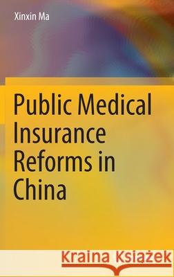 Public Medical Insurance Reforms in China Xinxin Ma 9789811677892