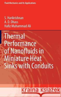 Thermal Performance of Nanofluids in Miniature Heat Sinks with Conduits S. Harikrishnan A. D. Dhass Hafiz Muhammad Ali 9789811678448 Springer