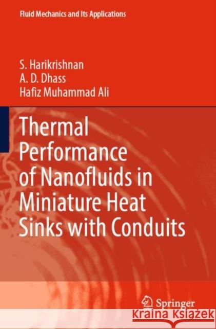 Thermal Performance of Nanofluids in Miniature Heat Sinks with Conduits S. Harikrishnan A. D. Dhass Hafiz Muhammad Ali 9789811678479 Springer