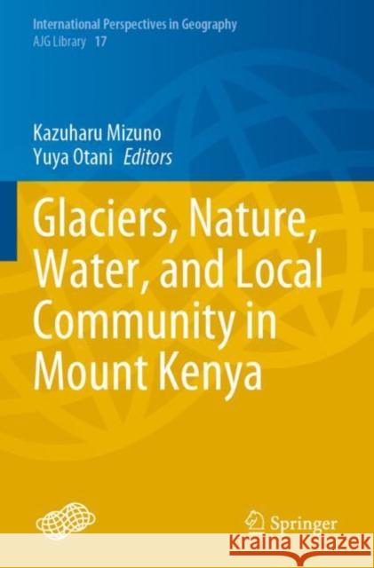 Glaciers, Nature, Water, and Local Community in Mount Kenya Kazuharu Mizuno Yuya Otani 9789811678554 Springer