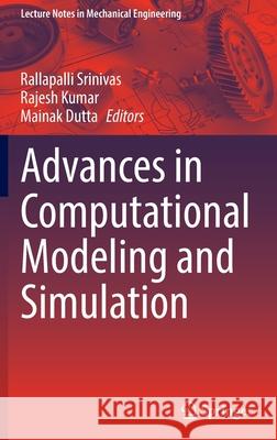 Advances in Computational Modeling and Simulation Rallapalli Srinivas Rajesh Kumar Mainak Dutta 9789811678561
