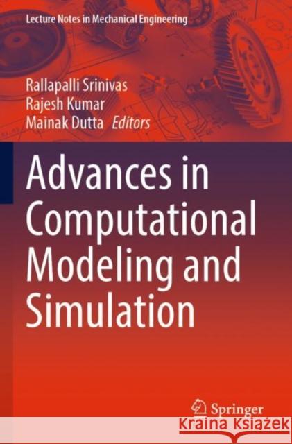 Advances in Computational Modeling and Simulation Rallapalli Srinivas Rajesh Kumar Mainak Dutta 9789811678592