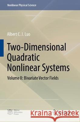 Two-Dimensional Quadratic Nonlinear Systems: Volume II: Bivariate Vector Fields Albert C. J. Luo 9789811678714 Springer