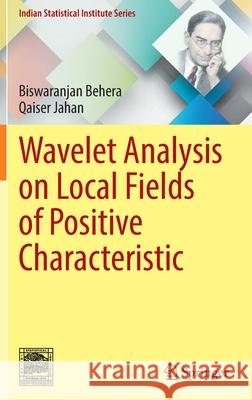 Wavelet Analysis on Local Fields of Positive Characteristic Biswaranjan Behera, Qaiser Jahan 9789811678806 Springer Singapore