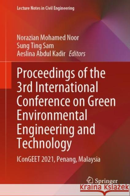 Proceedings of the 3rd International Conference on Green Environmental Engineering and Technology: Icongeet 2021, Penang, Malaysia Mohamed Noor, Norazian 9789811679193