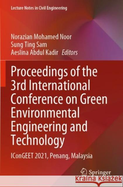 Proceedings of the 3rd International Conference on Green Environmental Engineering and Technology: IConGEET 2021, Penang, Malaysia Norazian Mohame Sung Ting Sam Aeslina Abdu 9789811679223 Springer