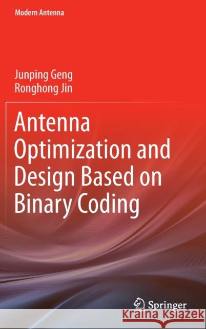 Antenna Optimization and Design Based on Binary Coding Junping Geng Ronghong Jin 9789811679643 Springer