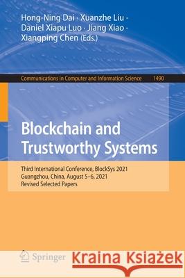 Blockchain and Trustworthy Systems: Third International Conference, Blocksys 2021, Guangzhou, China, August 5-6, 2021, Revised Selected Papers Dai, Hong-Ning 9789811679926