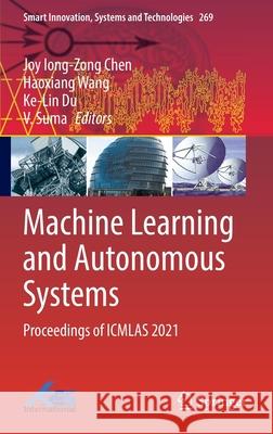 Machine Learning and Autonomous Systems: Proceedings of Icmlas 2021 Chen, Joy Iong-Zong 9789811679957