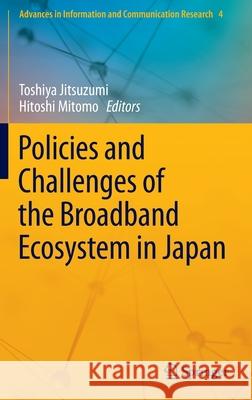 Policies and Challenges of the Broadband Ecosystem in Japan Toshiya Jitsuzumi Hitoshi Mitomo 9789811680038