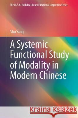 A Systemic Functional Study of Modality in Modern Chinese Shu Yang 9789811680199 Springer Singapore