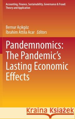 Pandemnomics: The Pandemic's Lasting Economic Effects A İbrahim Attila Acar 9789811680236 Springer