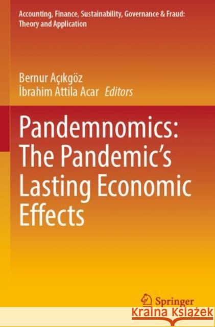 Pandemnomics: The Pandemic's Lasting Economic Effects Bernur A?ıkg?z İbrahim Attila Acar 9789811680267 Springer