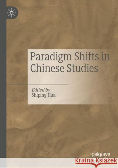 Paradigm Shifts in Chinese Studies Shiping Hua 9789811680342