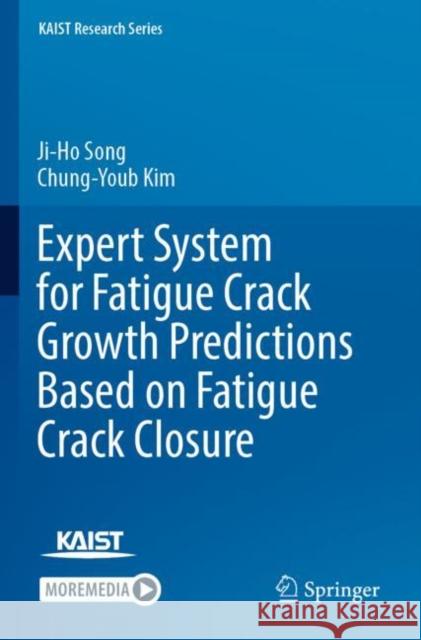 Expert System for Fatigue Crack Growth Predictions Based on Fatigue Crack Closure Ji-Ho Song Chung-Youb Kim 9789811680380 Springer