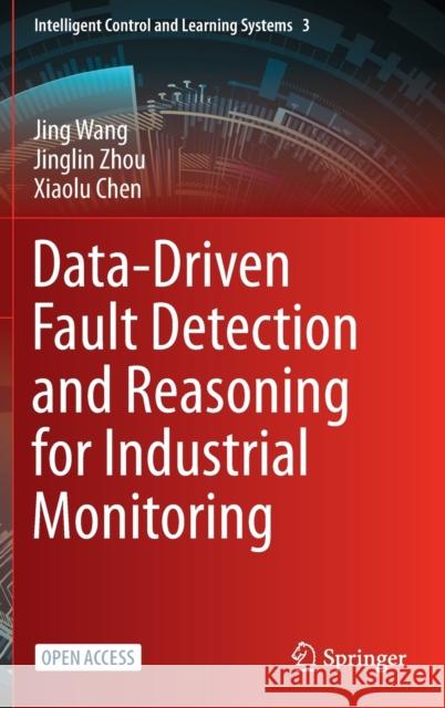 Data-Driven Fault Detection and Reasoning for Industrial Monitoring Jing Wang, Jinglin Zhou, Xiaolu Chen 9789811680434