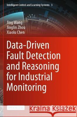Data-Driven Fault Detection and Reasoning for Industrial Monitoring Jing Wang Jinglin Zhou Xiaolu Chen 9789811680465