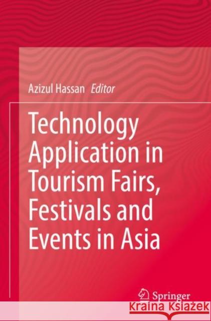 Technology Application in Tourism Fairs, Festivals and Events in Asia Azizul Hassan 9789811680724 Springer