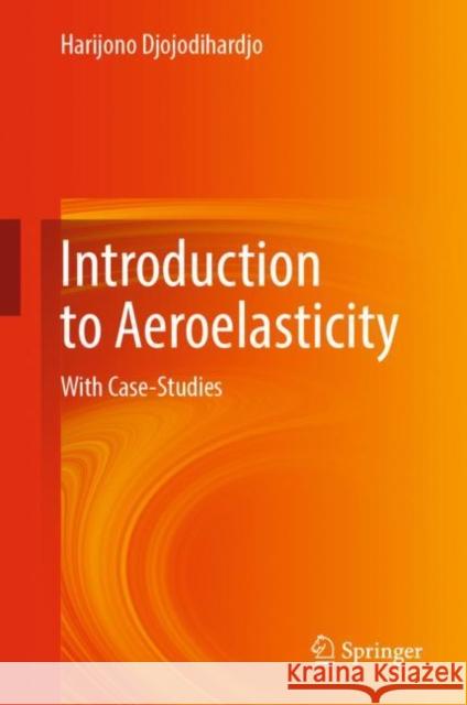 Introduction to Aeroelasticity: With Case-Studies Harijono Djojodihardjo 9789811680779 Springer Verlag, Singapore