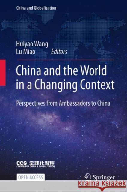 China and the World in a Changing Context: Perspectives from Ambassadors to China Wang, Huiyao 9789811680854