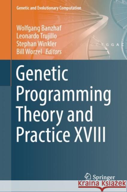 Genetic Programming Theory and Practice XVIII  9789811681127 Springer Singapore