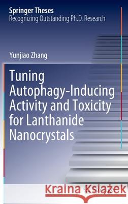 Tuning Autophagy-Inducing Activity and Toxicity for Lanthanide Nanocrystals Yunjiao Zhang 9789811681653 Springer Singapore