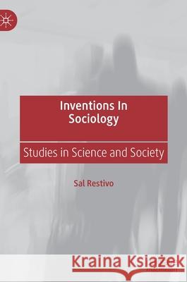 Inventions in Sociology: Studies in Science and Society Restivo, Sal 9789811681691
