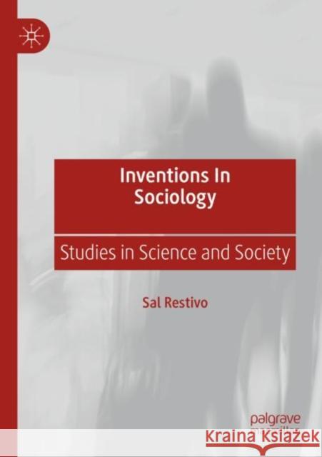 Inventions in Sociology: Studies in Science and Society Sal Restivo 9789811681721 Palgrave MacMillan