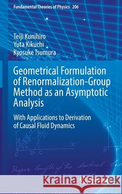 Geometrical Formulation of Renormalization-Group Method as an Asymptotic Analysis: With Applications to Derivation of Causal Fluid Dynamics Kunihiro, Teiji 9789811681882 Springer Singapore