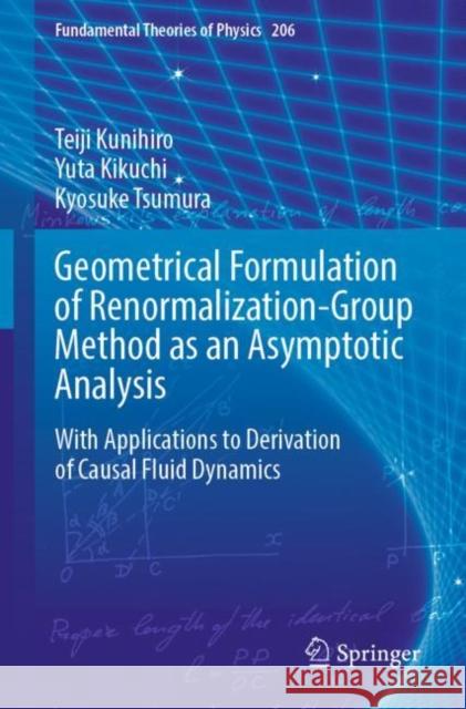 Geometrical Formulation of Renormalization-Group Method as an Asymptotic Analysis: With Applications to Derivation of Causal Fluid Dynamics Teiji Kunihiro Yuta Kikuchi Kyosuke Tsumura 9789811681912 Springer