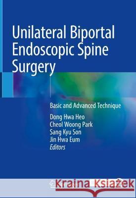 Unilateral Biportal Endoscopic Spine Surgery: Basic and Advanced Technique Heo, Dong Hwa 9789811682001 Springer Nature Singapore